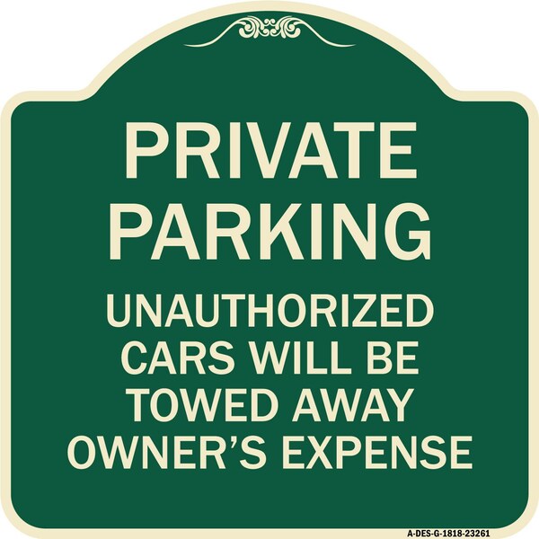 Private Parking Unauthorized Cars Towed Away Owners Expense Alum Sign, 18" L, 18" H, G-1818-23261